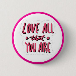 Love All That You Are Self Love Affirmation Button
