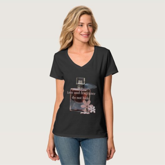 Love and Perfume cannot be hidden T-Shirt (Vorderseite Vollansicht)