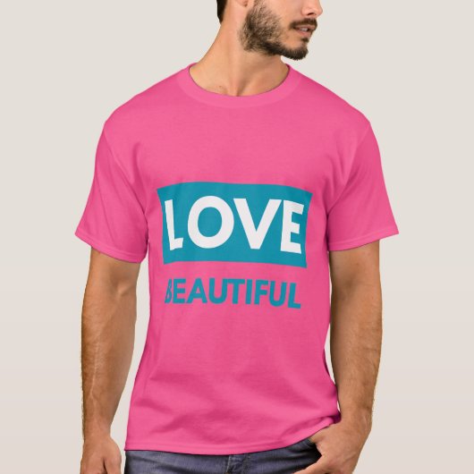 Love beautiful T-Shirt (Vorderseite)
