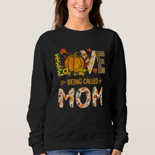 Love Being Called Mom Pumpkin Fall Leaves Thanksgi Sweatshirt (Vorderseite)