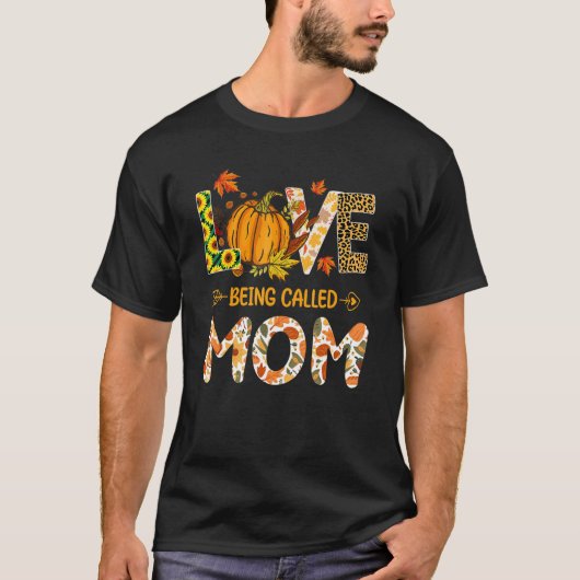 Love Being Called Mom Pumpkin Fall Leaves Thanksgi T-Shirt (Vorderseite)