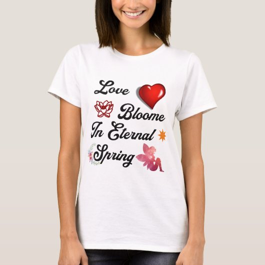 Love Bloome in eternal spring T-Shirt (Vorderseite)