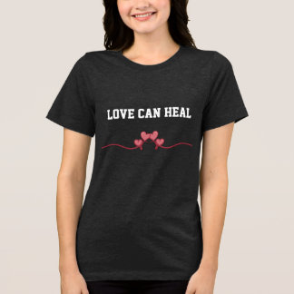Love Can Heal T-shirt Tri-Blend Shirt