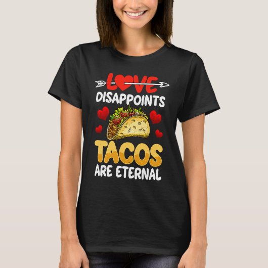 Love Disappoints Tacos Are Eternal  Valentine's Da T-Shirt (Vorderseite)