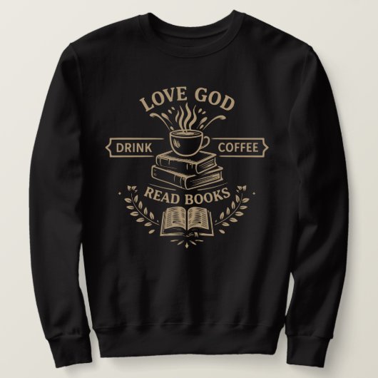 Love God Drink Coffee Read Books Sweatshirt (Design vorne)