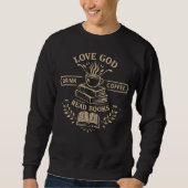 Love God Drink Coffee Read Books Sweatshirt (Vorderseite)