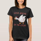 Love Goose On The Loose Funny Valentine Goose Humo T-Shirt (Vorderseite)