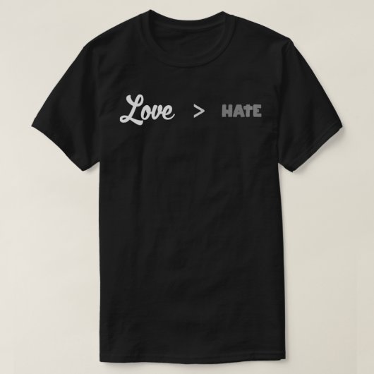 love greater than hate T-Shirt (Design vorne)