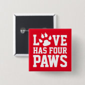 Love Has Four Paws Button (Vorne & Hinten)