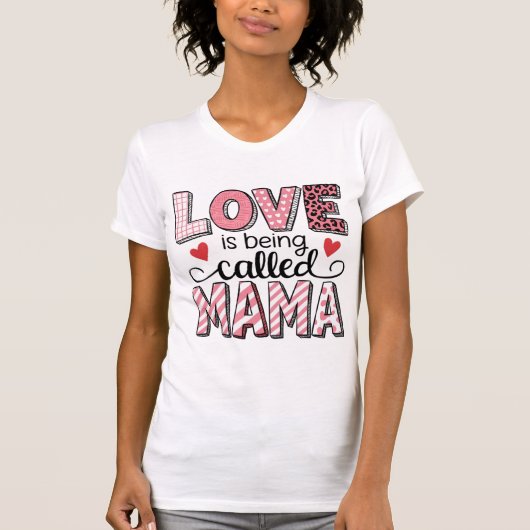 Love Is Being Called Mama Cute Patchwork Valentine T-Shirt (Vorderseite)