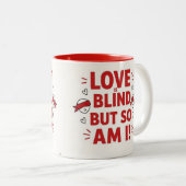 Love is blind but so am I! cheeky Zweifarbige Tasse (VorderseiteRechts)