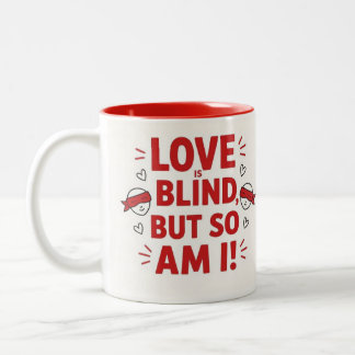Love is blind but so am I! cheeky Zweifarbige Tasse