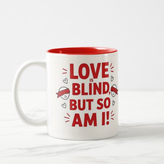Love is blind but so am I! cheeky Zweifarbige Tasse (Links)