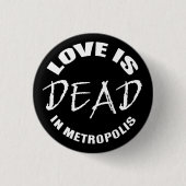 Love is dead in Metropolis Button (Vorderseite)