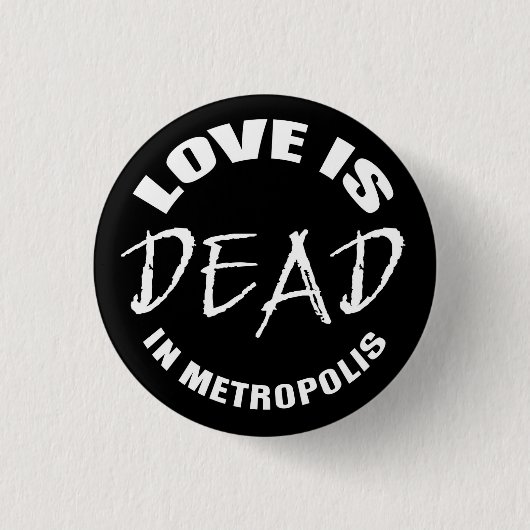 Love is dead in Metropolis Button (Vorderseite)