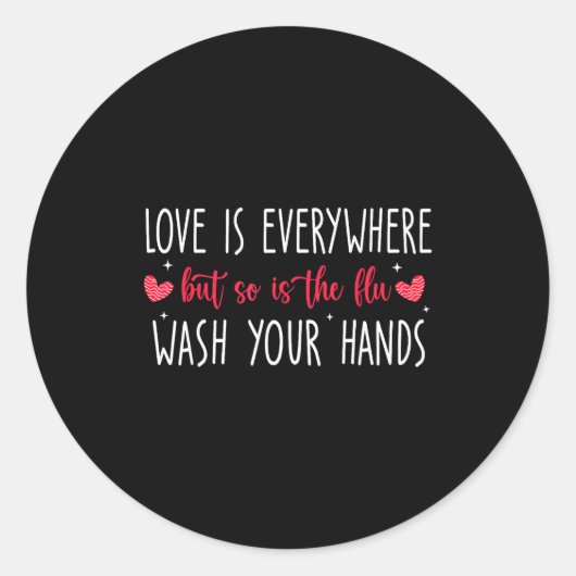 Love Is Everywhere But So Is The Flu Wash Your Han Runder Aufkleber (Vorderseite)