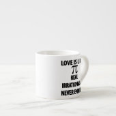 Love is Like Pi Real Irrational and Never Ending Espressotasse (Vorderseite Rechts)