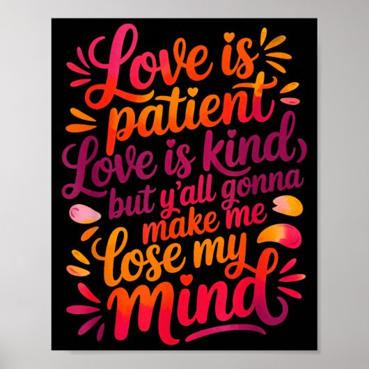 Love Is Patient Love Is Kind But Y'all Gonna Make  Poster (Vorne)
