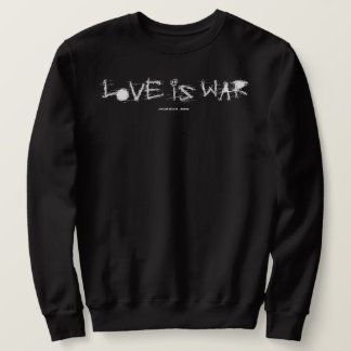 LOVE IS WAR SWEATSHIRT