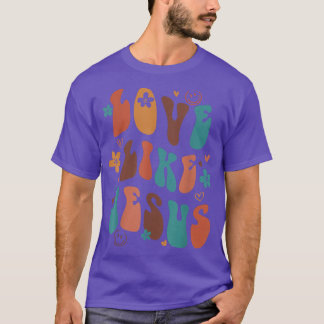 Love Like Jesus Religious God Christian Words On B T-Shirt