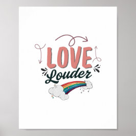Love Louder - LGBTQ+ Rainbow Inspirational Poster