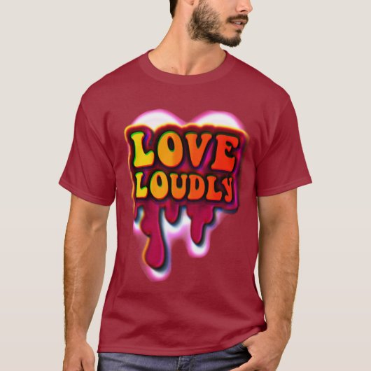 Love Loudly T-Shirt (Vorderseite)