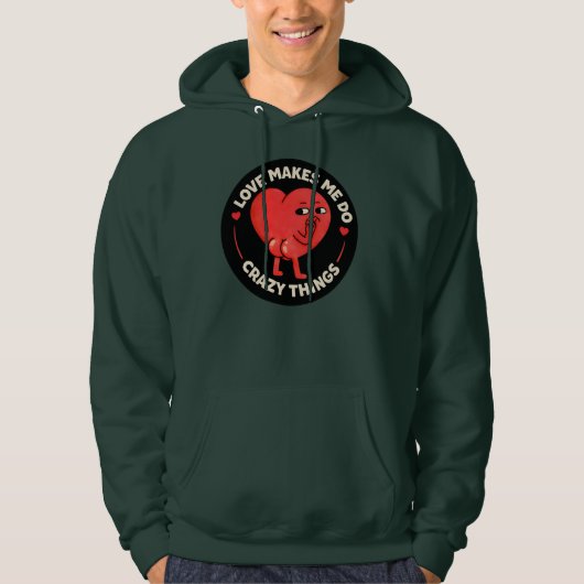 Love Makes Me Do Crazy Things Hoodie (Vorderseite)