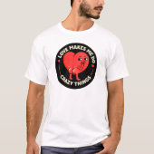 Love Makes Me Do Crazy Things T-Shirt (Vorderseite)