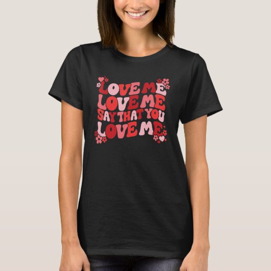 Love Me Say That You Love Me Groovy Retro Valentin T-Shirt (Vorderseite)