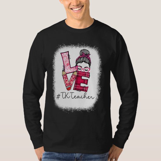 Love Messy Bun TK Teacher Squad Valentine's Day Ma T-Shirt (Vorderseite)
