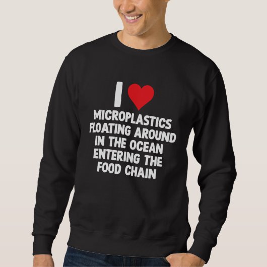 Love Microplastics Sarcastic Meme Oddly Specific J Sweatshirt (Vorderseite)