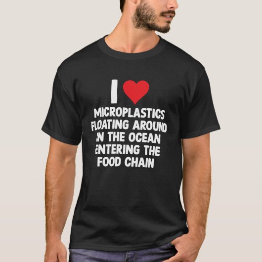 Love Microplastics Sarcastic Meme Oddly Specific J T-Shirt (Vorderseite)