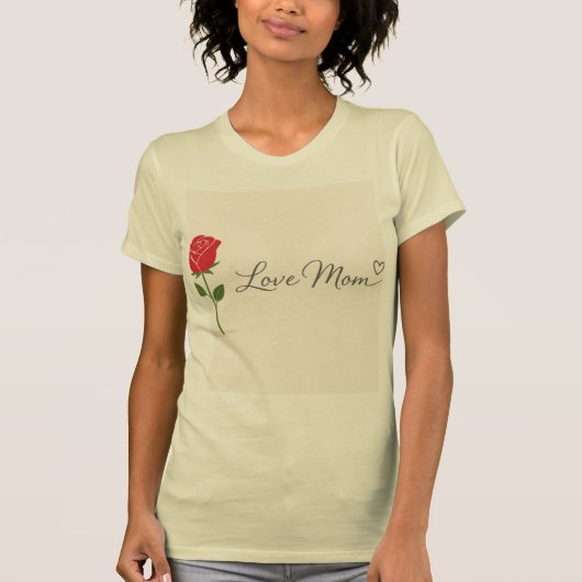 Love Mom Rose T-Shirt (Vorderseite)