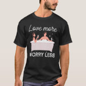 Love More Bubbles Worry Less Bathtub Bathing T-Shirt (Vorderseite)
