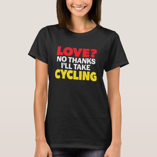 Love No Thanks I'll Take Cycling Single Divorced M T-Shirt (Vorderseite)