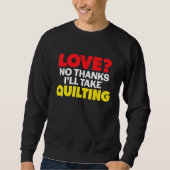 Love No Thanks I'll Take Quilting Single Divorced Sweatshirt (Vorderseite)