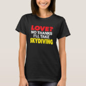 Love No Thanks I'll Take Skydiving Single Divorced T-Shirt (Vorderseite)