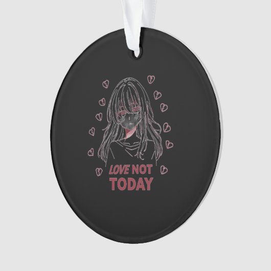 LOVE NOT TODAY ORNAMENT (Vorderseite)