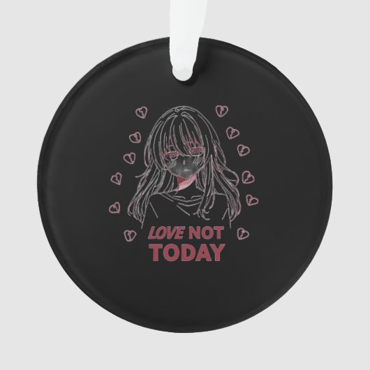 LOVE NOT TODAY ORNAMENT (Vorderseite)