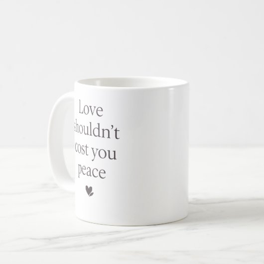 Love Shouldn’t Cost Your Peace – Empowering Quote Kaffeetasse (Vorderseite Links)