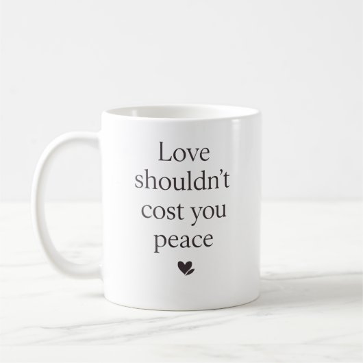 Love Shouldn’t Cost Your Peace – Empowering Quote Kaffeetasse (Links)