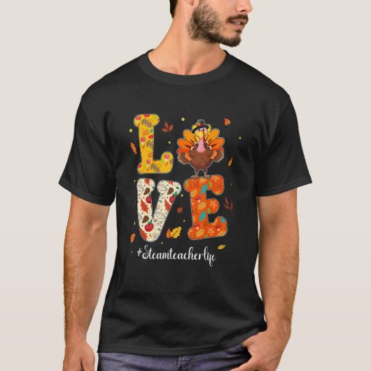 Love STEAM Teacher Life Turkey Teacher Thanksgivin T-Shirt (Vorderseite)