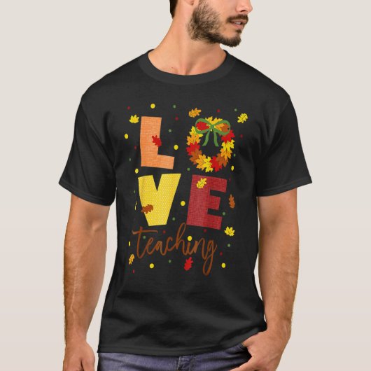 Love Teaching Fall Wreath Attire For Teachers T-Shirt (Vorderseite)