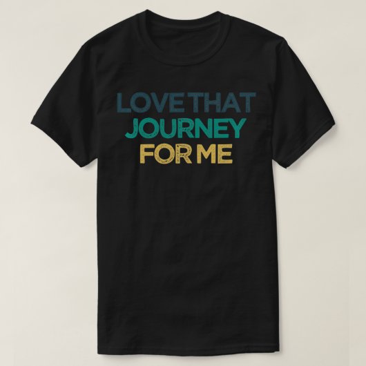 Love That Journey For Me Funny Cute Christmas Gift T-Shirt (Design vorne)