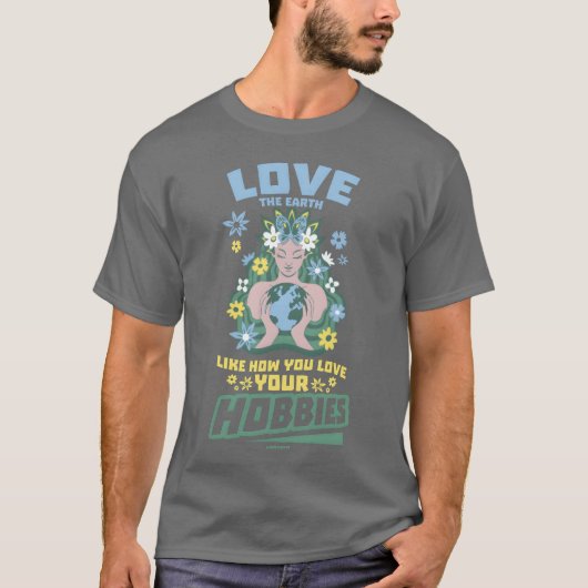 Love the earth as you love your hobbies funny T-Shirt (Vorderseite)
