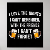 Love The Nights I Can't Remember With Friends I Ca Poster (Vorne)
