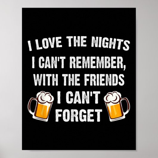 Love The Nights I Can't Remember With Friends I Ca Poster (Vorne)