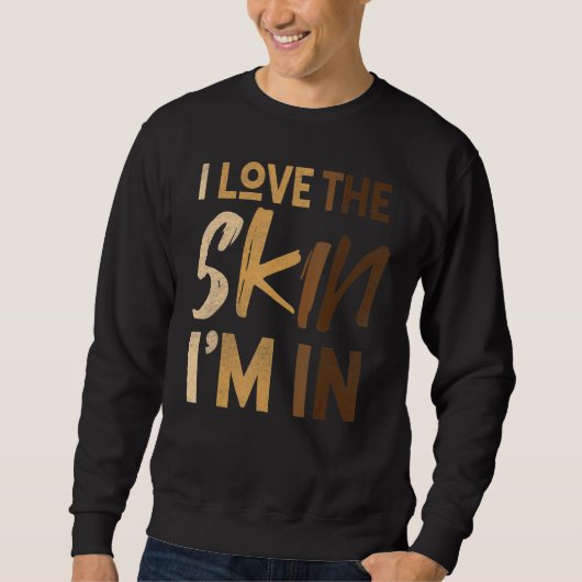 Love The Skin I'm In Black History Month Afro Fric Sweatshirt (Vorderseite)