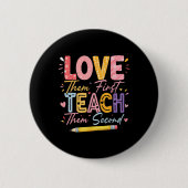Love Them First Teach Them Second Inspirational Te Button (Vorderseite)