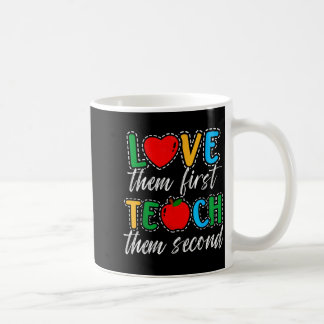 Love Them First Teach Them Second Teacher Apprecia Kaffeetasse